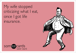 my-wife-stopped-criticizing-what-i-eat-once-i-got-life-insurance-96b59